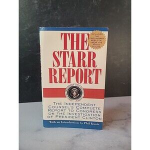 Starr Report : The Independent Counsel's Complete Report to Congress on the...